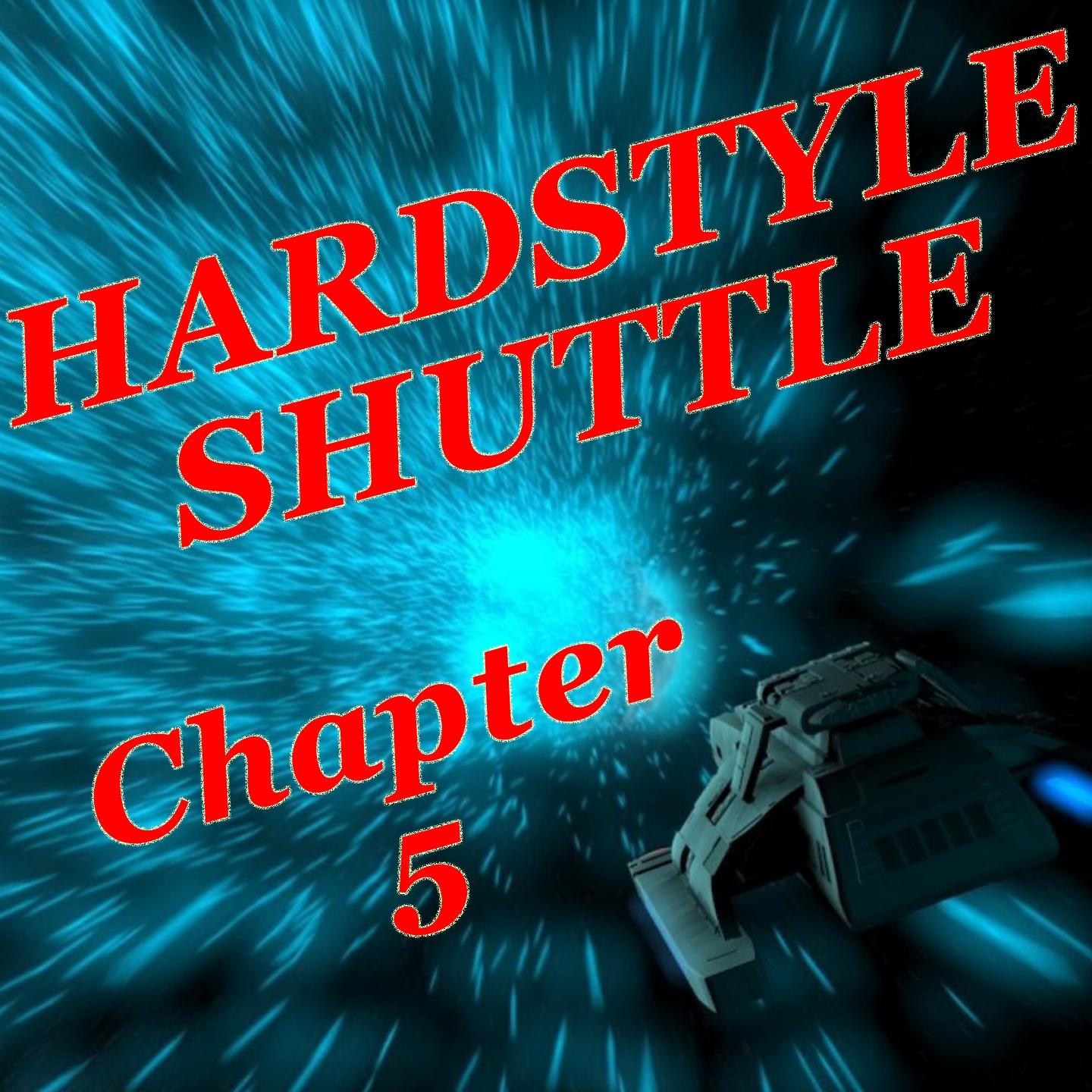 Hardstyle Shuttle Chapter 5