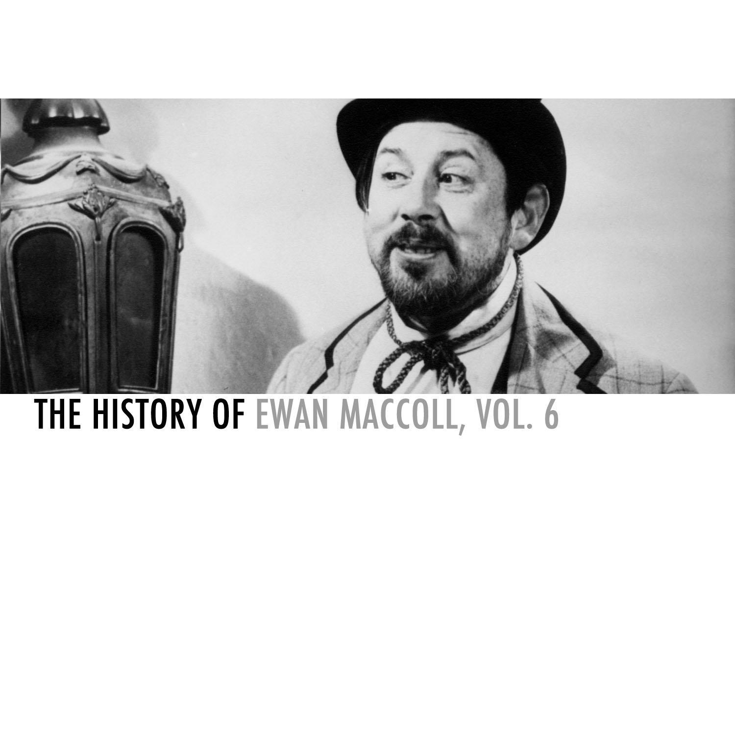 The History of Ewan Maccoll, Vol. 6