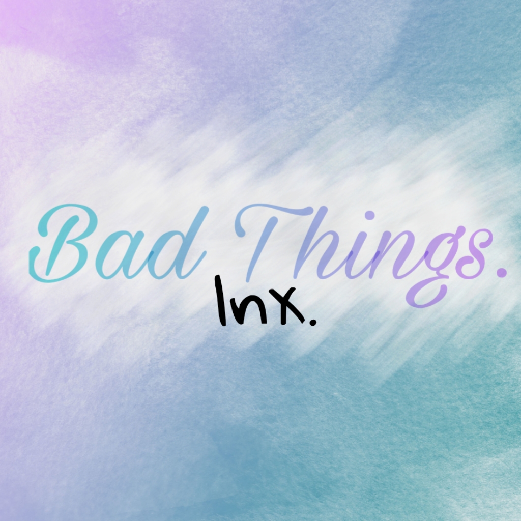 Bad Things.