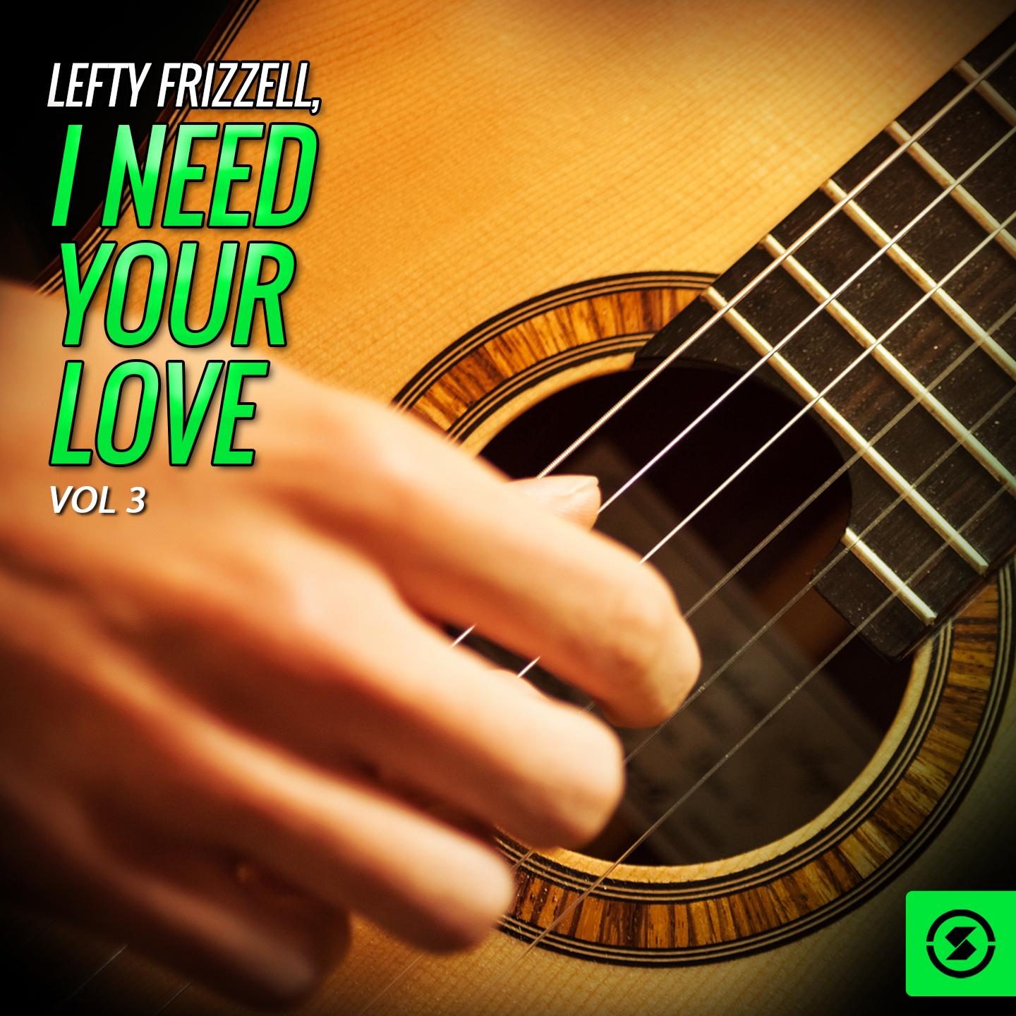 Lefty Frizzell, I Need Your Love, Vol. 3