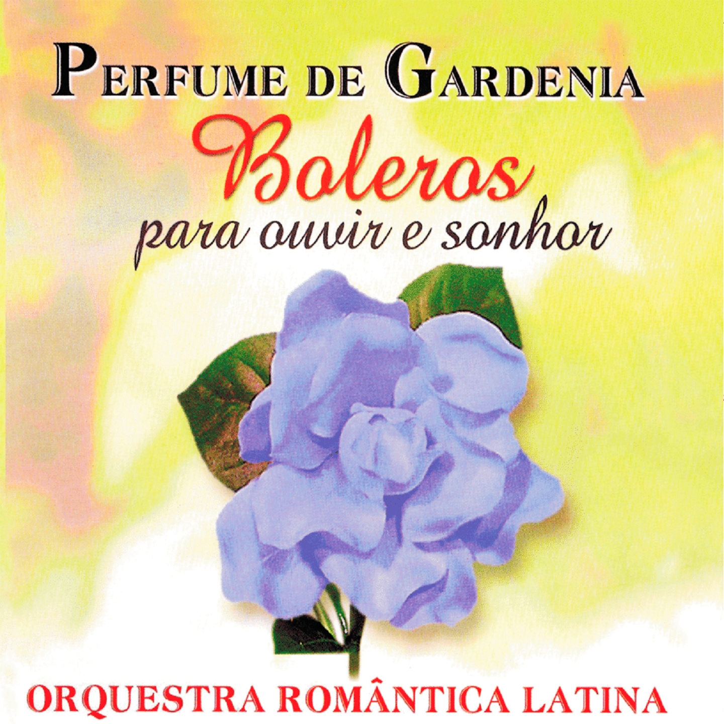 Perfume de Gard nia: Boleros para Ouvir e Sonhar