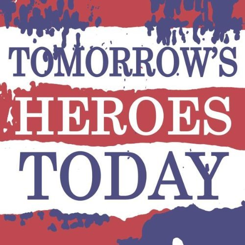 And This Is Our Music: Tomorrow's Heroes Today