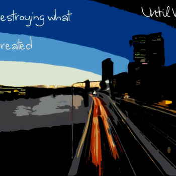 We're Destroying What we've Created