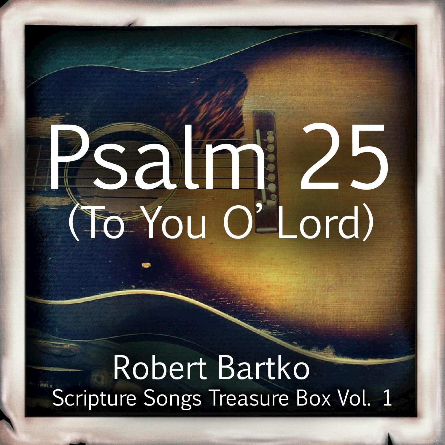 Psalm 25 (To You O' Lord) (Radio)