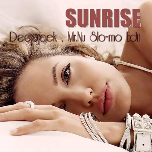 Sunrise (Deepjack & Mr Nu Slo-mo Edit)