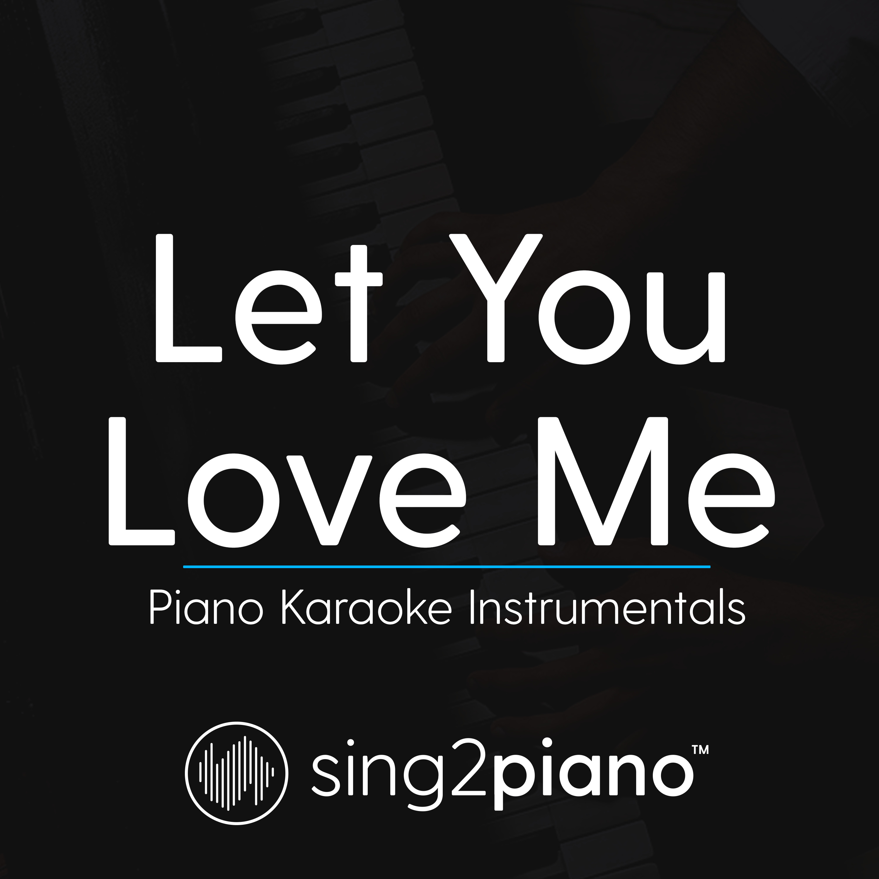 Let You Love Me (Piano Karaoke Instrumentals)