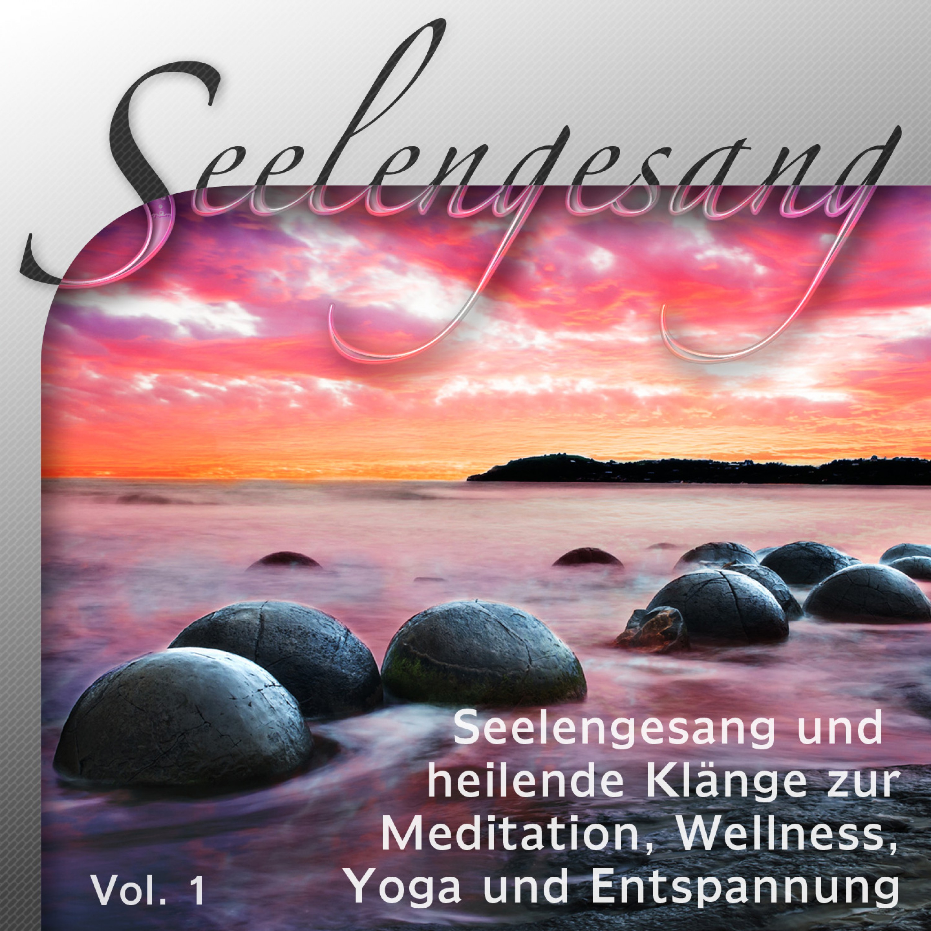 Seelengesang und heilende Kl nge zur Meditation, Wellness, Yoga und Entspannung, Vol. 1