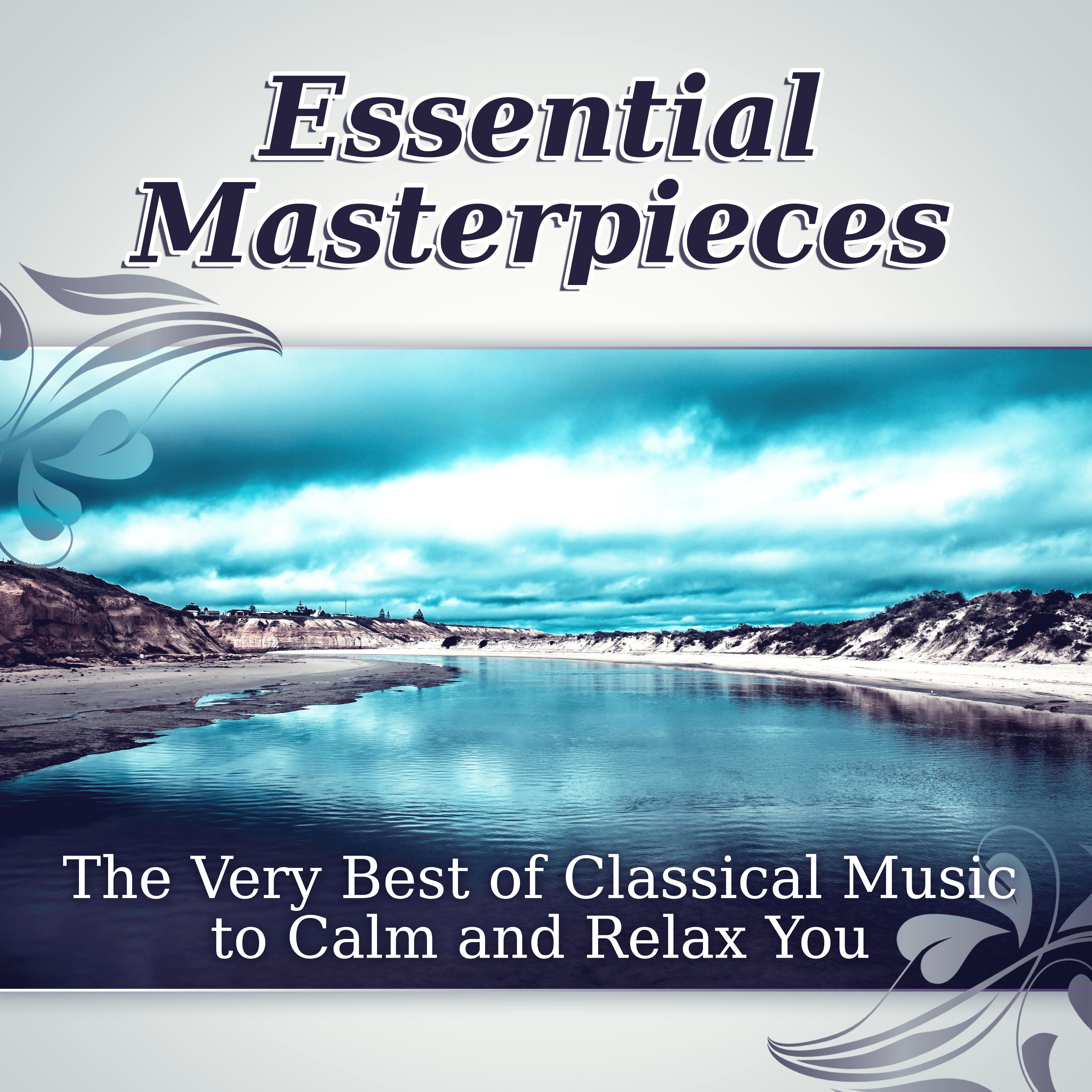 Essential Masterpieces: The Very Best of Classical Music to Calm and Relax You