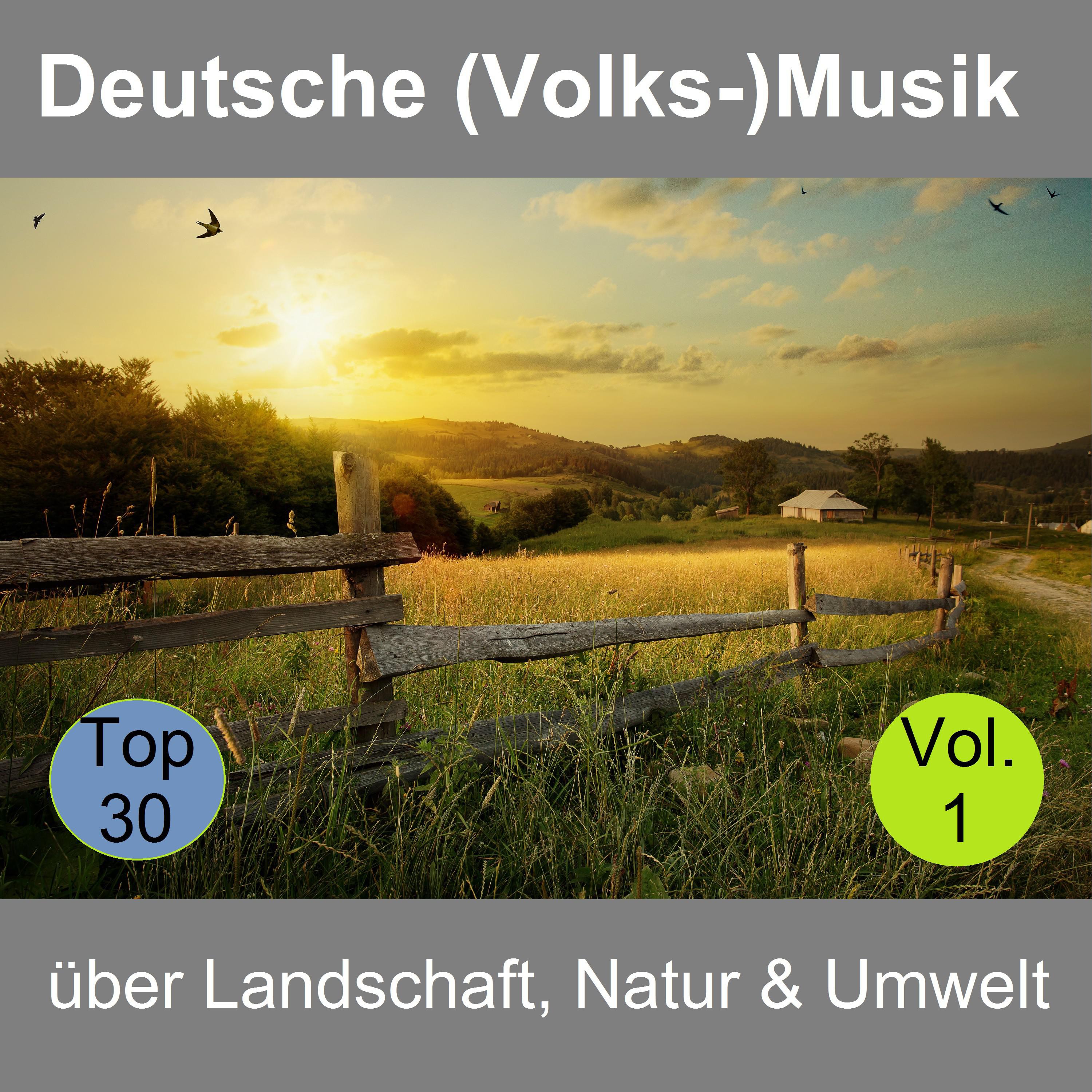 Top 30: Deutsche Volks Musik ü ber Landschaft, Natur  Umwelt, Vol. 1