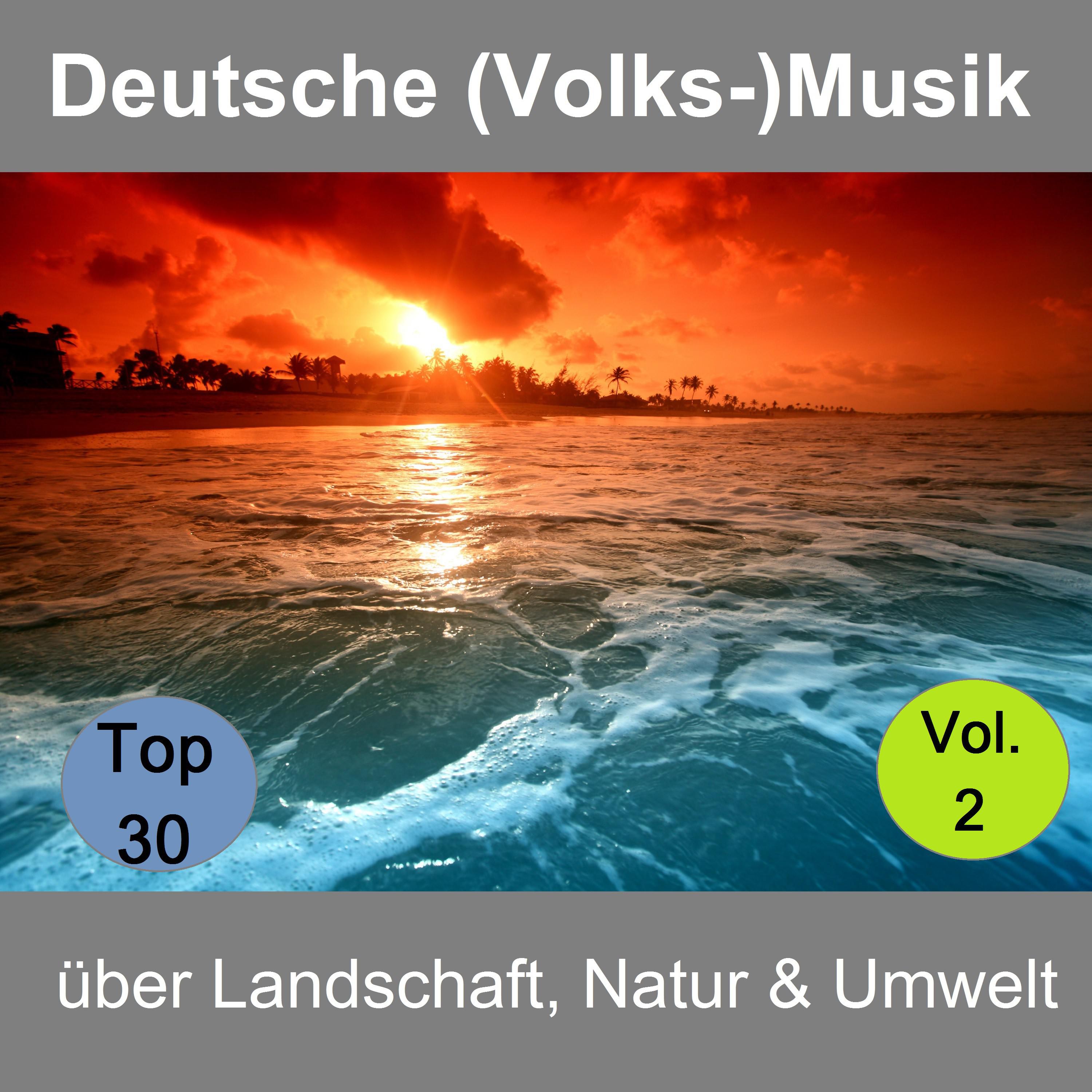 Top 30: Deutsche Volks Musik ü ber Landschaft, Natur  Umwelt, Vol. 2