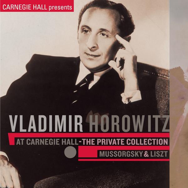 Vladimir Horowitz at Carnegie Hall - The Private Collection: Mussorgsky & Liszt