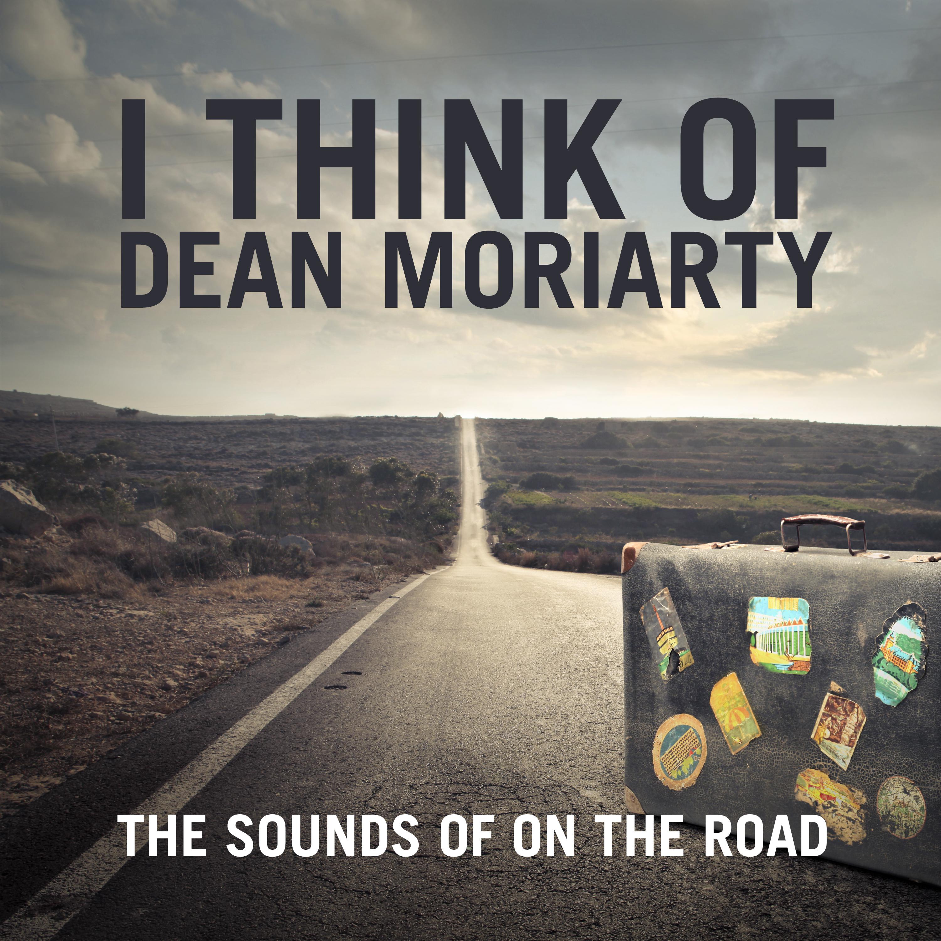 I Think of Dean Moriarty: The Sounds of On The Road