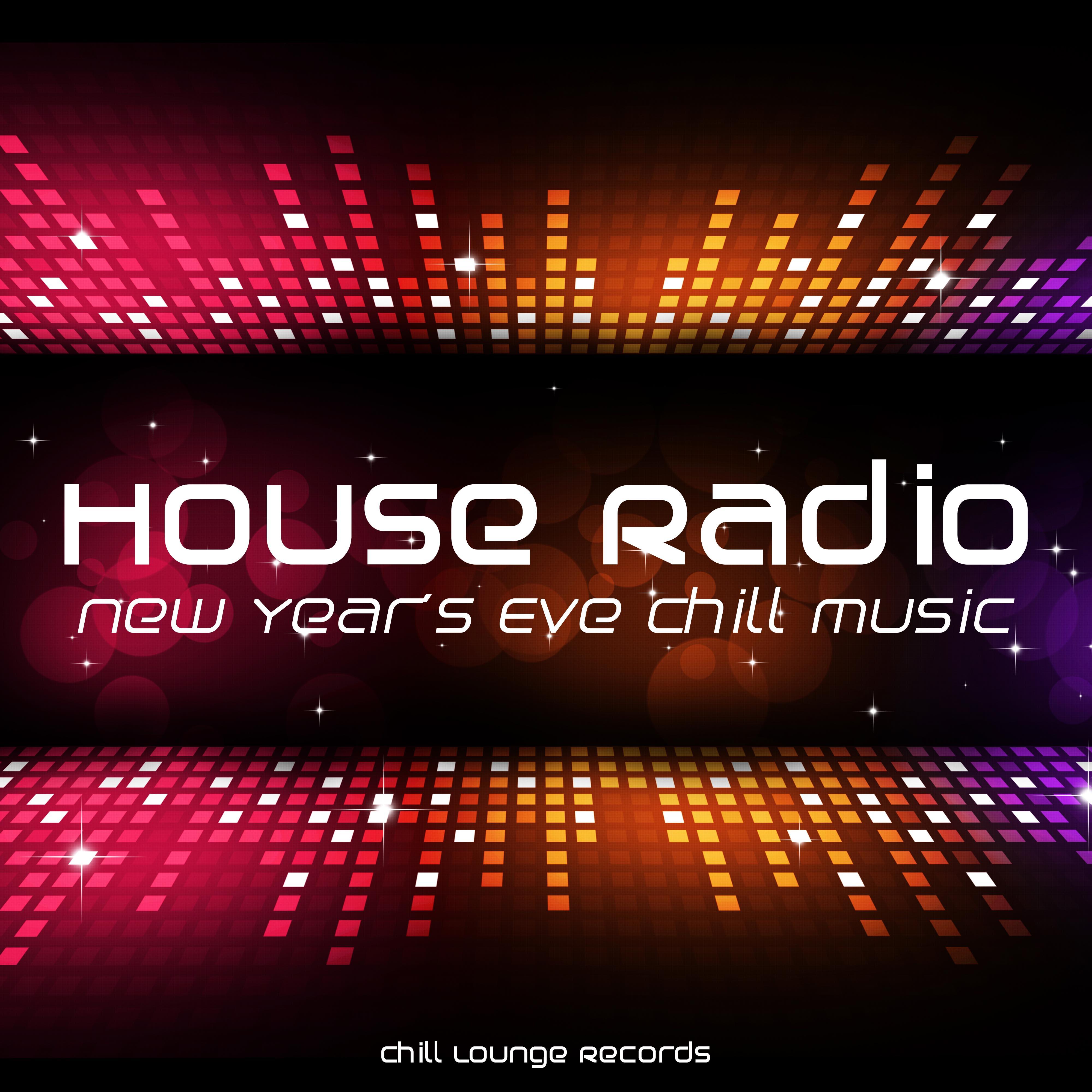 House Radio: New Year's Eve Chill Music, Tropical and Soulful House Music with Relaxing and Uplifting Chillout Songs