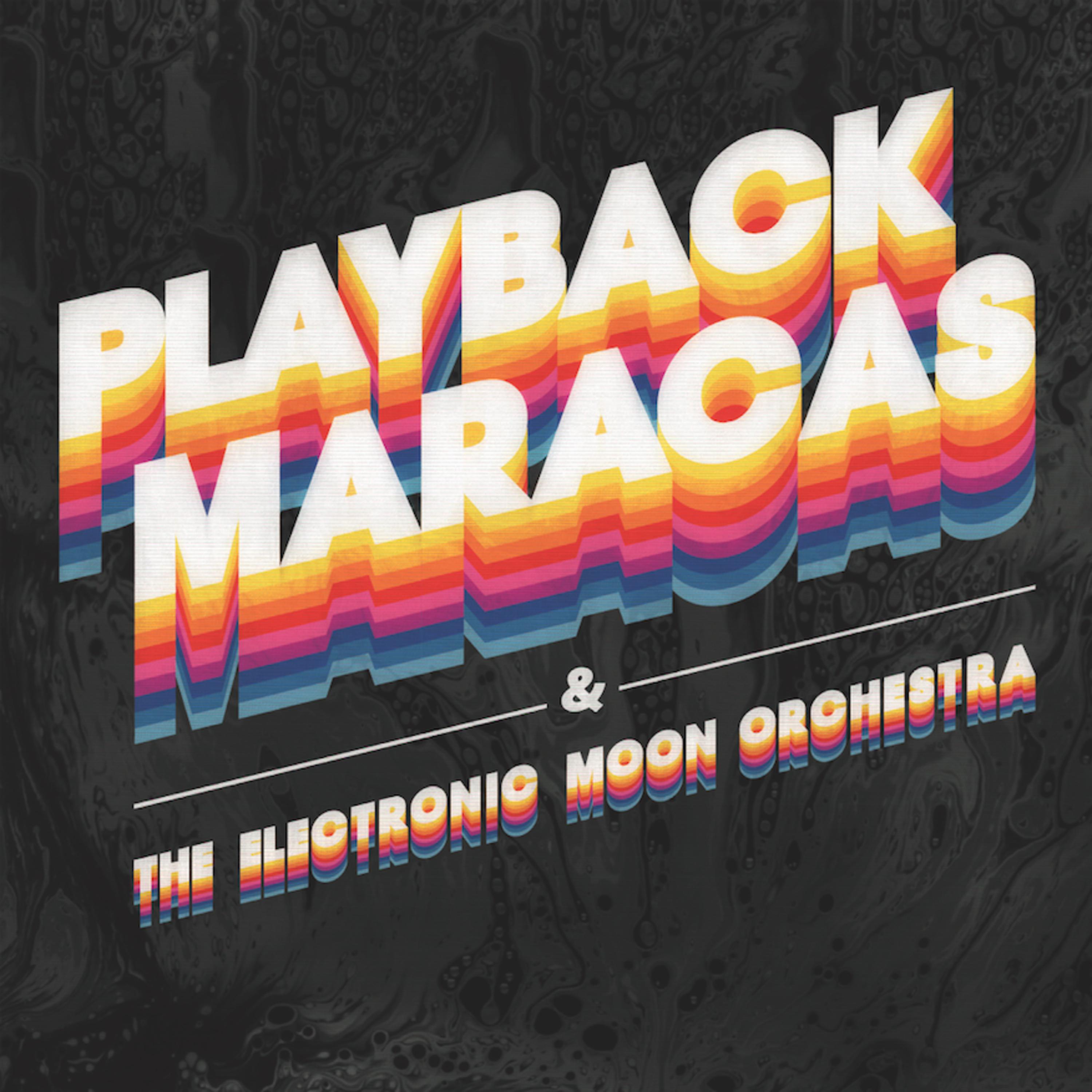 Playback Maracas & The Electronic Moon Orchestra