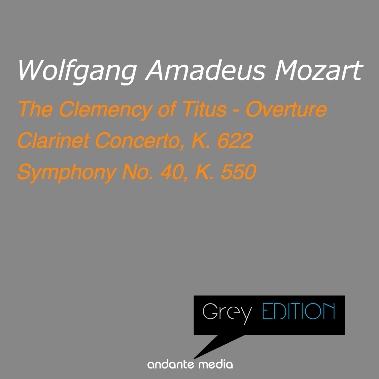 Grey Edition - Mozart: Clarinet Concerto, K. 622 & Symphony No. 40, K. 550