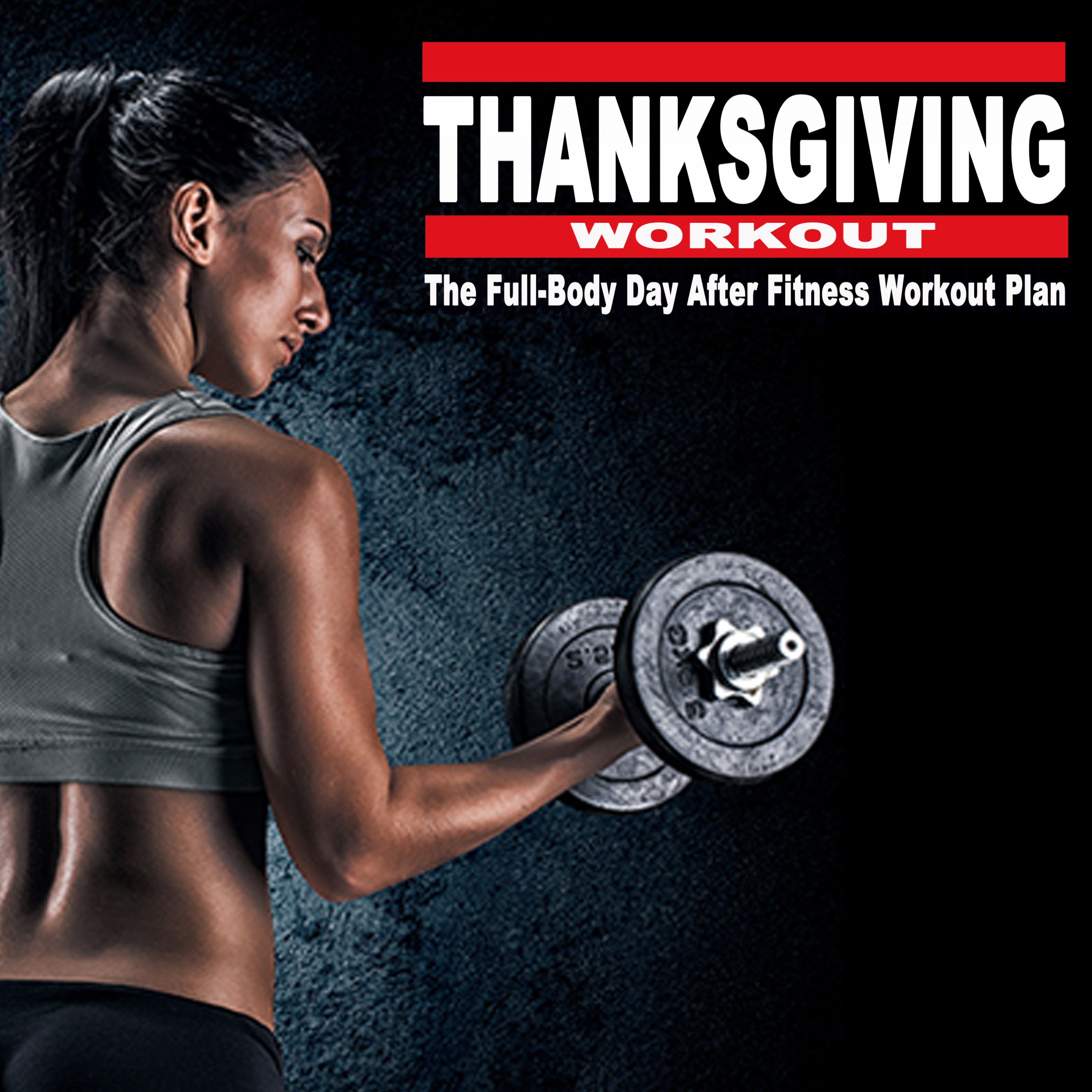 Thanksgiving Workout 2018 - The Full-Body Day After Fitness Workout Plan & DJ Mix