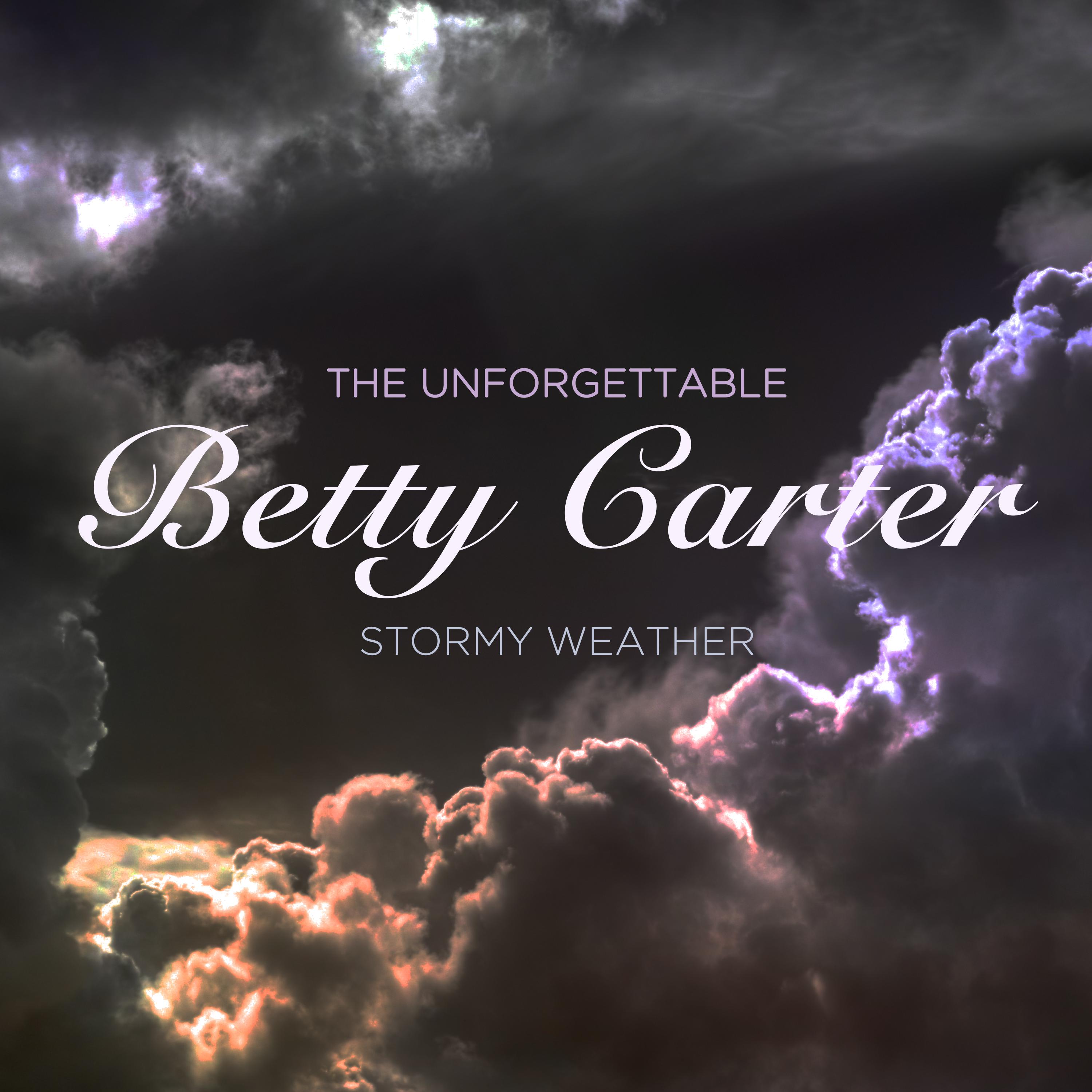 Stormy Weather - The Unforgettable Betty Carter