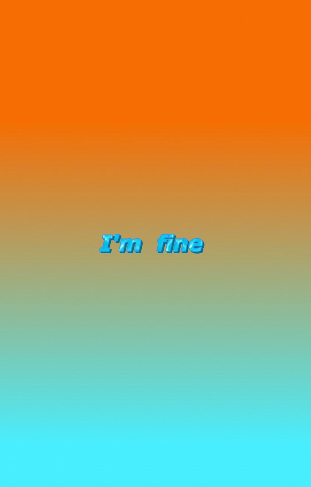 I' m fine