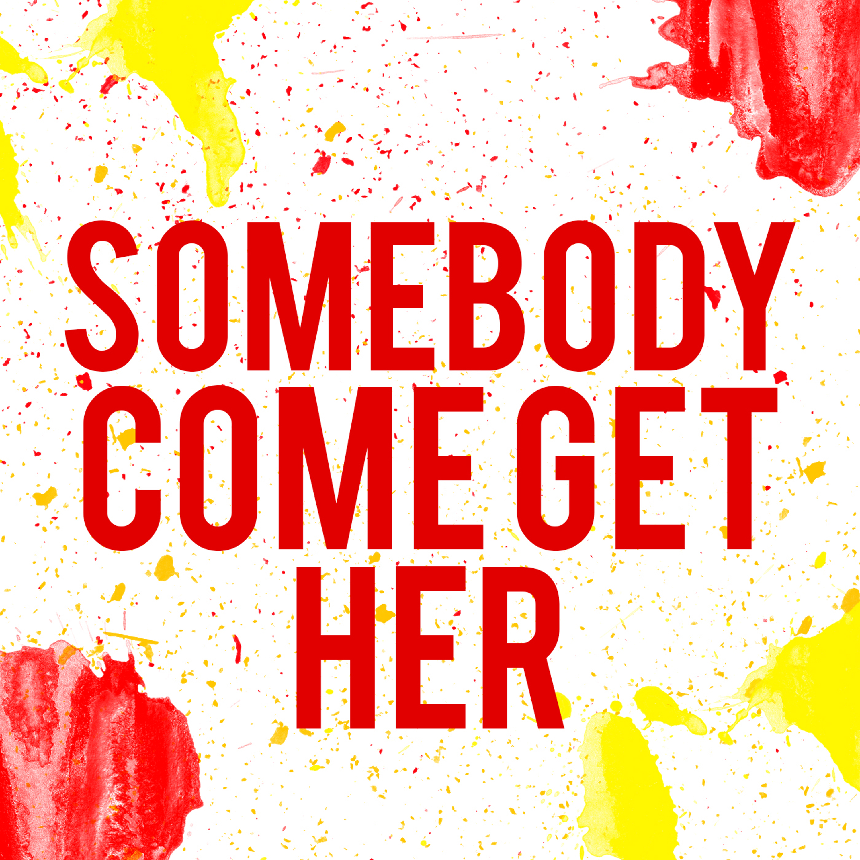 Somebody Come Get Her