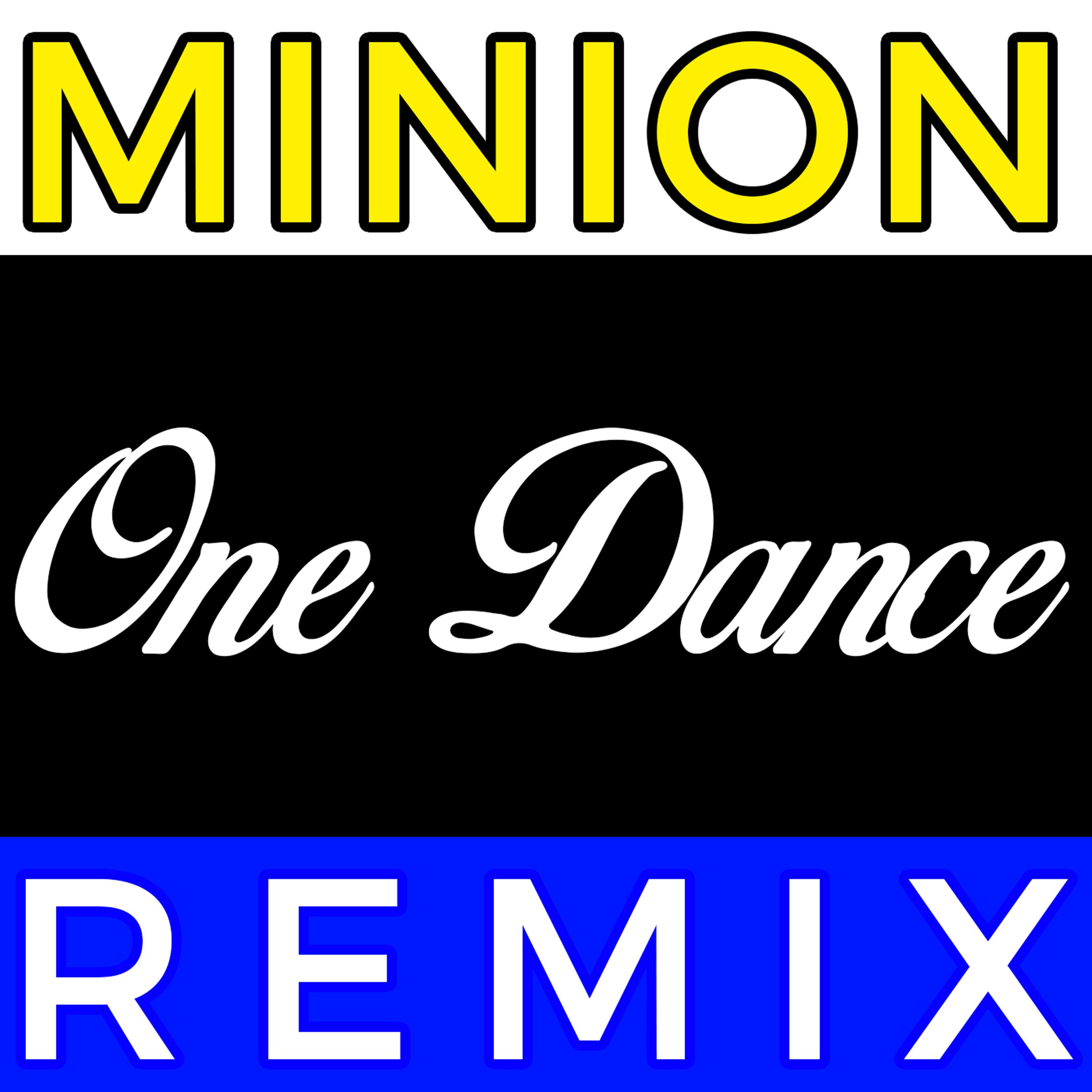 One Dance (Minion Remix)