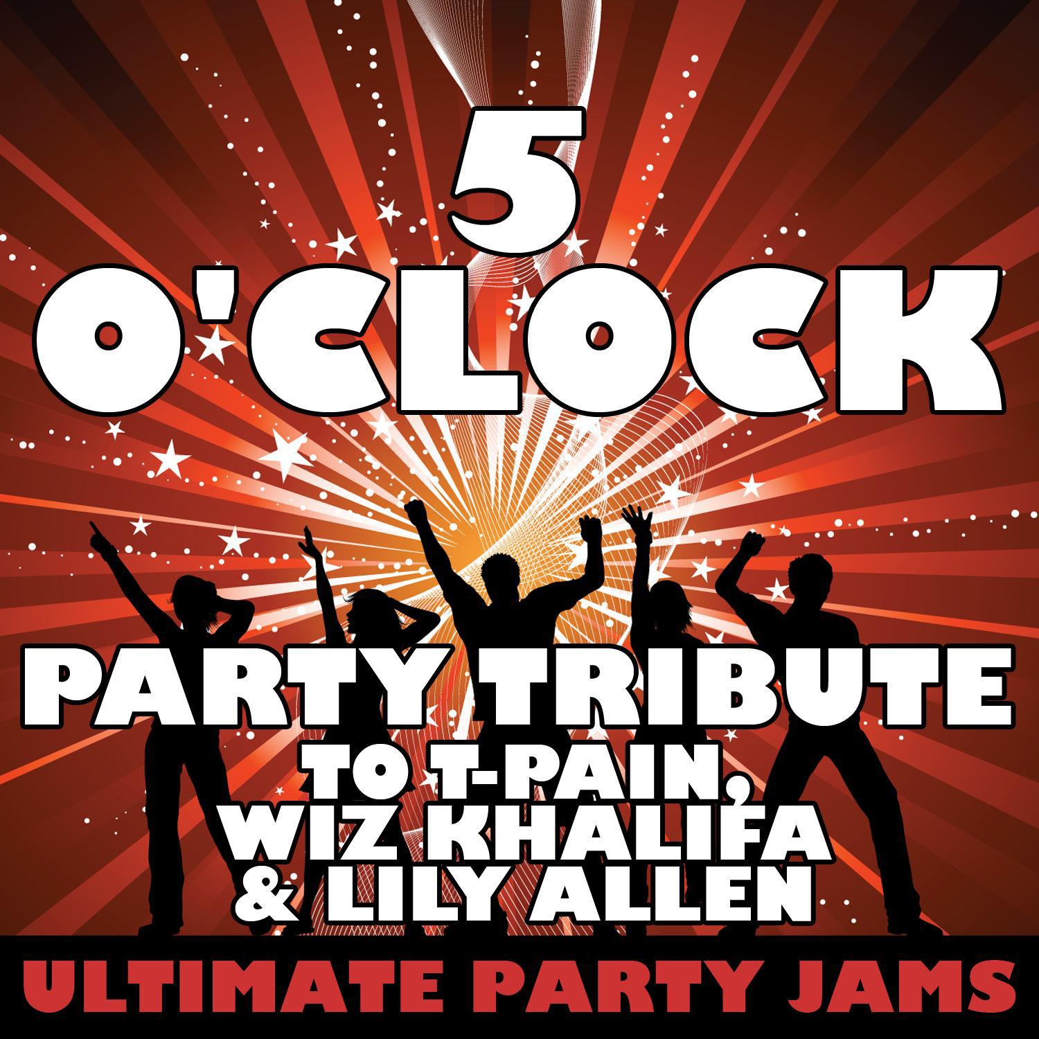 5 O'Clock (Party Tribute to T-Pain, Wiz Khalifa & Lily Allen)