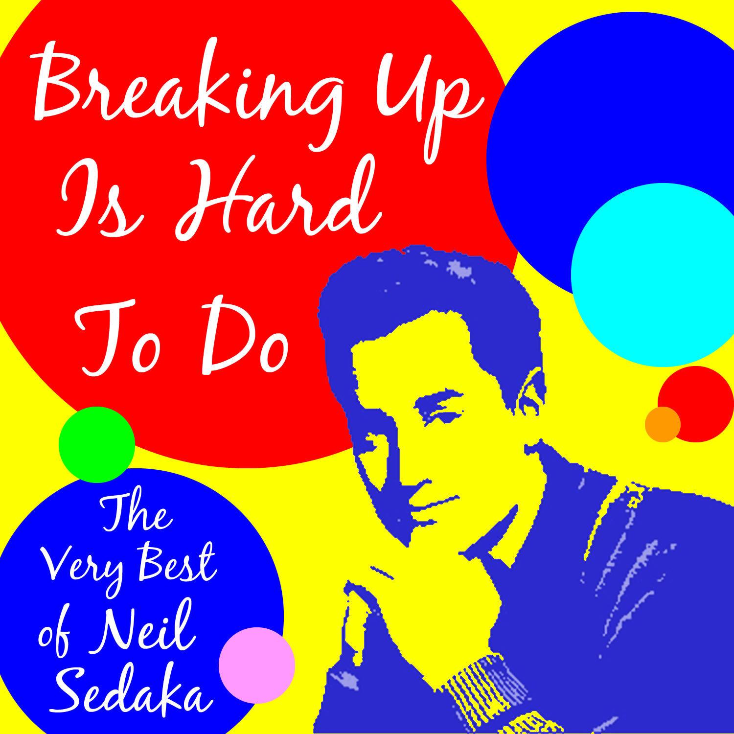 Breaking up Is Hard to Do: The Very Best of Neil Sedaka