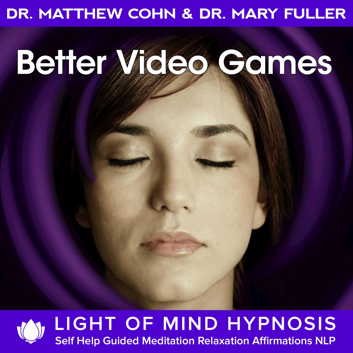 Better Video Games Light of Mind Hypnosis Self Help Guided Meditation Relaxation Affirmations NLP