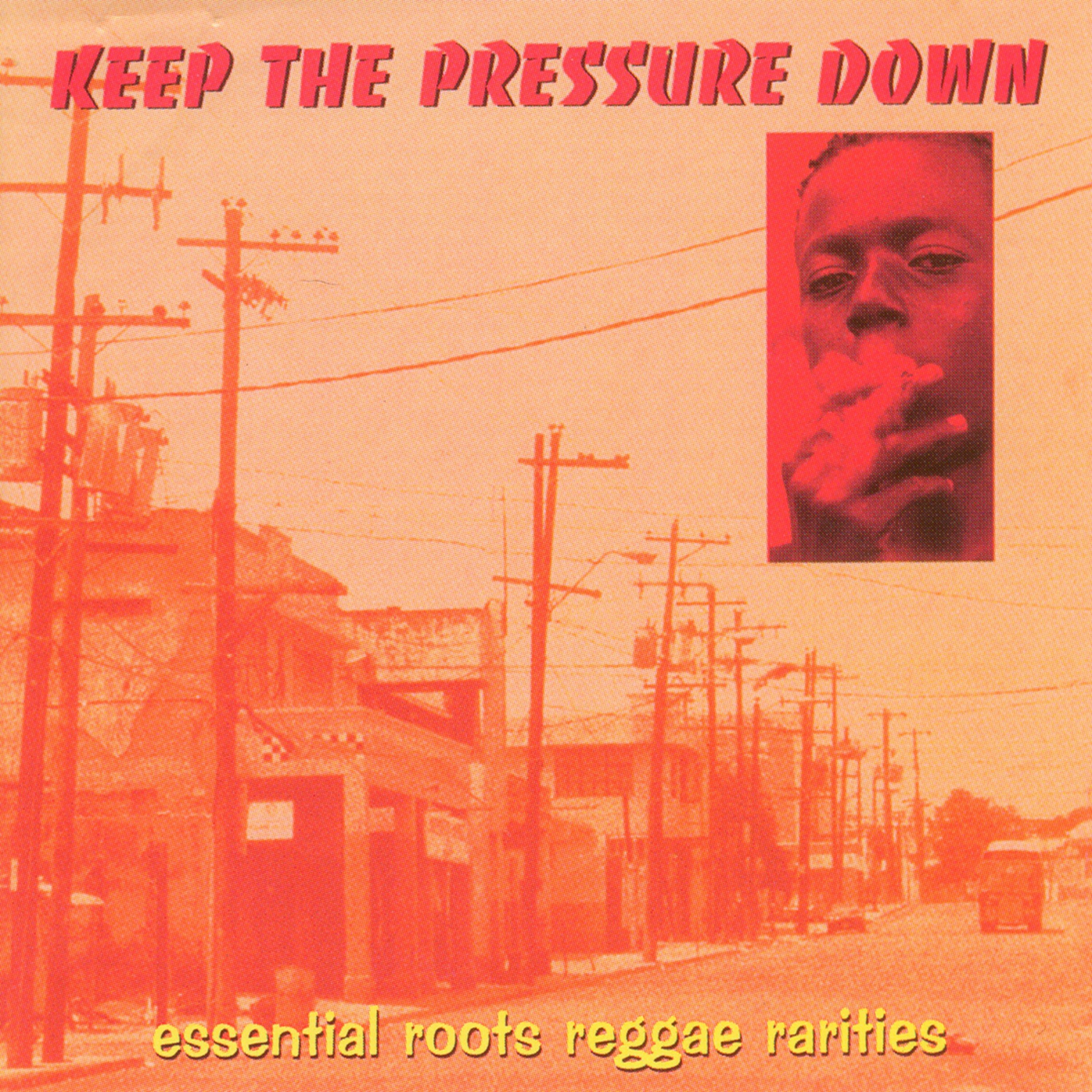 Keep the Pressure Down (Essential Roots Reggae Rarities)