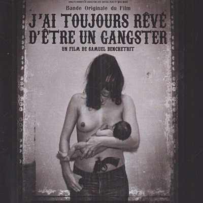 J'Ai Toujours Reve D'Etre Un Gangster (Bande Originale du Film)
