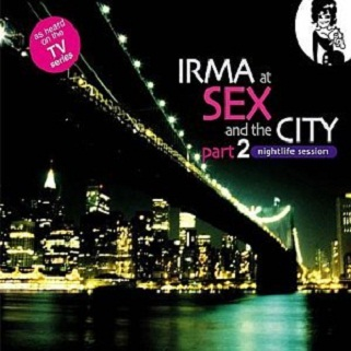 Irma at Sex and the City Part 2: Nightlife Session