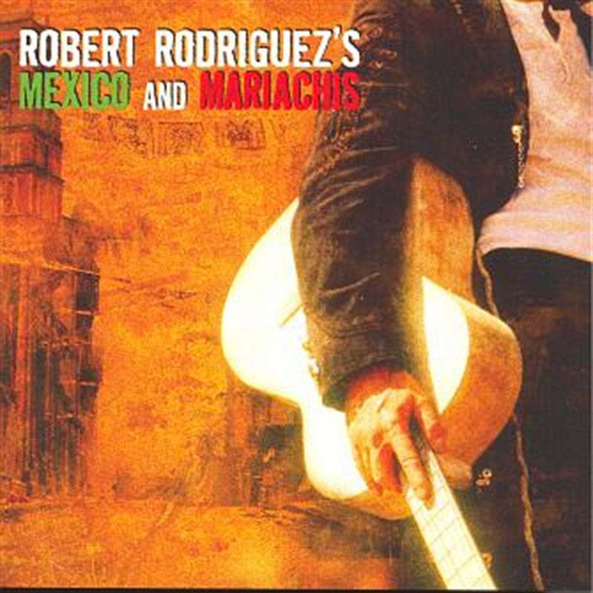 Mexico and Mariachis (Music From and Inspired by Robert Rodriguez's El Mariachi Trilogy)
