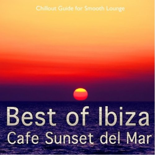 Best of Ibiza Cafe Sunset del Mar, Vol. 1 (Chillout Guide for Smooth Lounge)