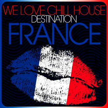 We Love Chill House: Destination France