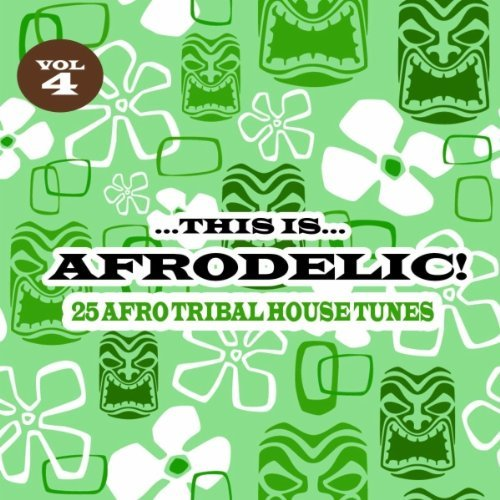 This Is Afrodelic Vol.4 - 25 Afro Tribal House Tunes
