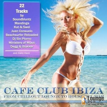 Cafe Club Ibiza : Form Chillout Lounge to House Del Mar (2010)