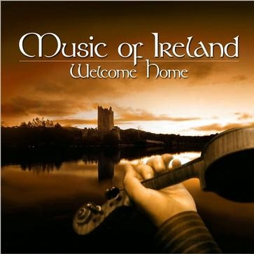 Music of Ireland . Welcome Home