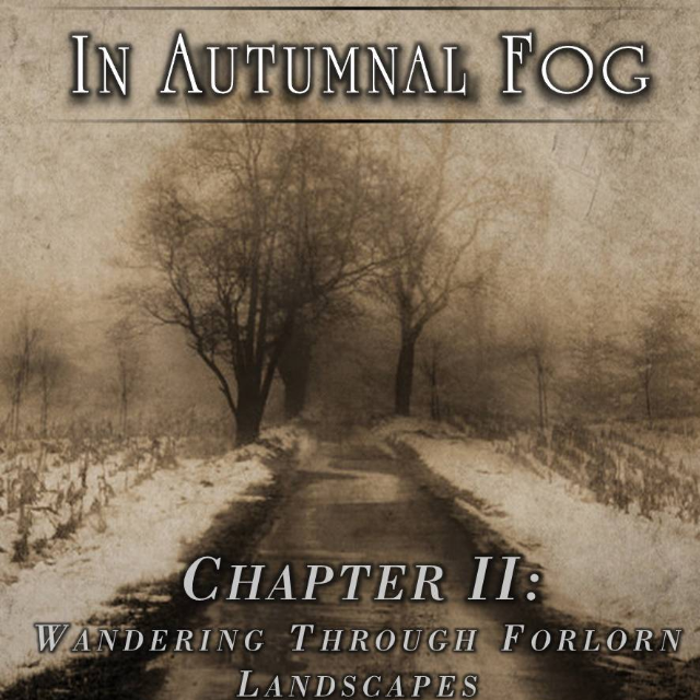 In Autumnal Fog - Chapter II: Wandering Through Forlorn Landscapes
