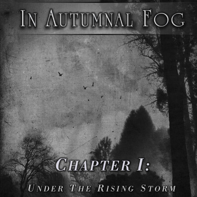 In Autumnal Fog - Chapter I: Under The Rising Storm