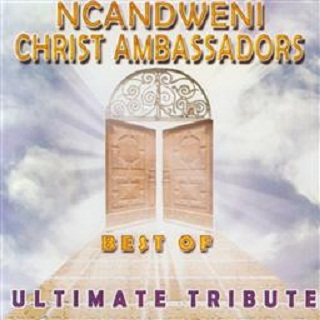 Best of Ncandweni Christ Ambasadors (Ultimate Tribute)