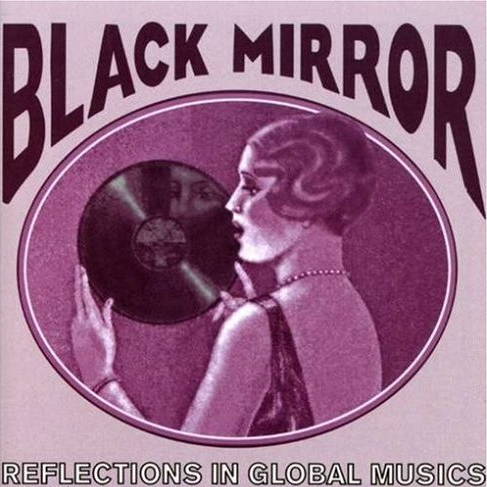 Black Mirror: Reflections in Global Musics 1918-1955