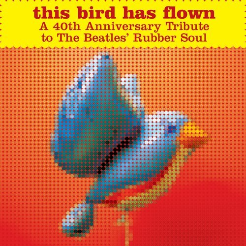 Had flown. Beatles – Rubber Soul. Flown. Gone without a Trace up from the Fire this Bird has Flown.