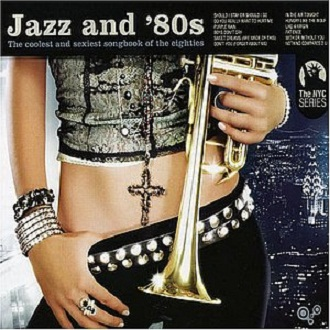 Jazz & '80s: The Coolest and Sexiest Songbook of the Eighties