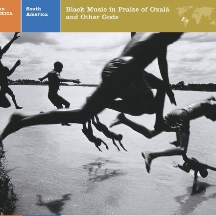 Latin America South America: Black Music In Praise Of Oxala And Other Gods