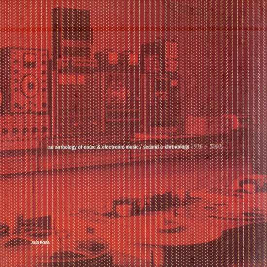 An Anthology Of Noise & Electronic Music / Second A-Chronology 1936-2003