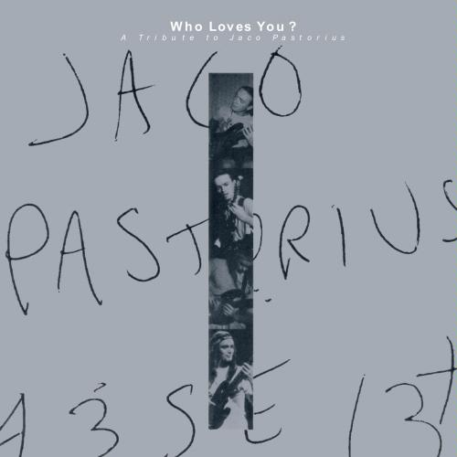 Who Loves You - A Tribute To Jaco Pastorius