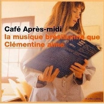 Cafe Apres-Midi La Musique Bresilienne Que Clementine Aime