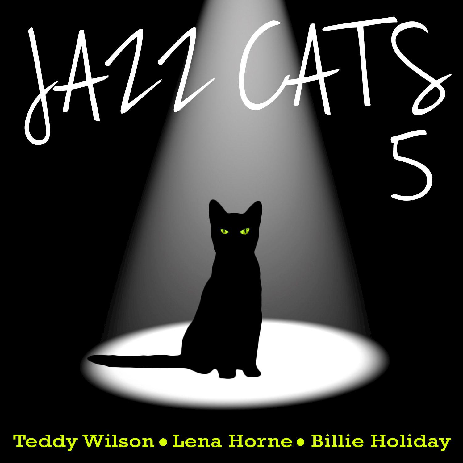 Jazz Cats, Vol. 5 - Teddy Wilson, Lena Horne and Billie Holiday