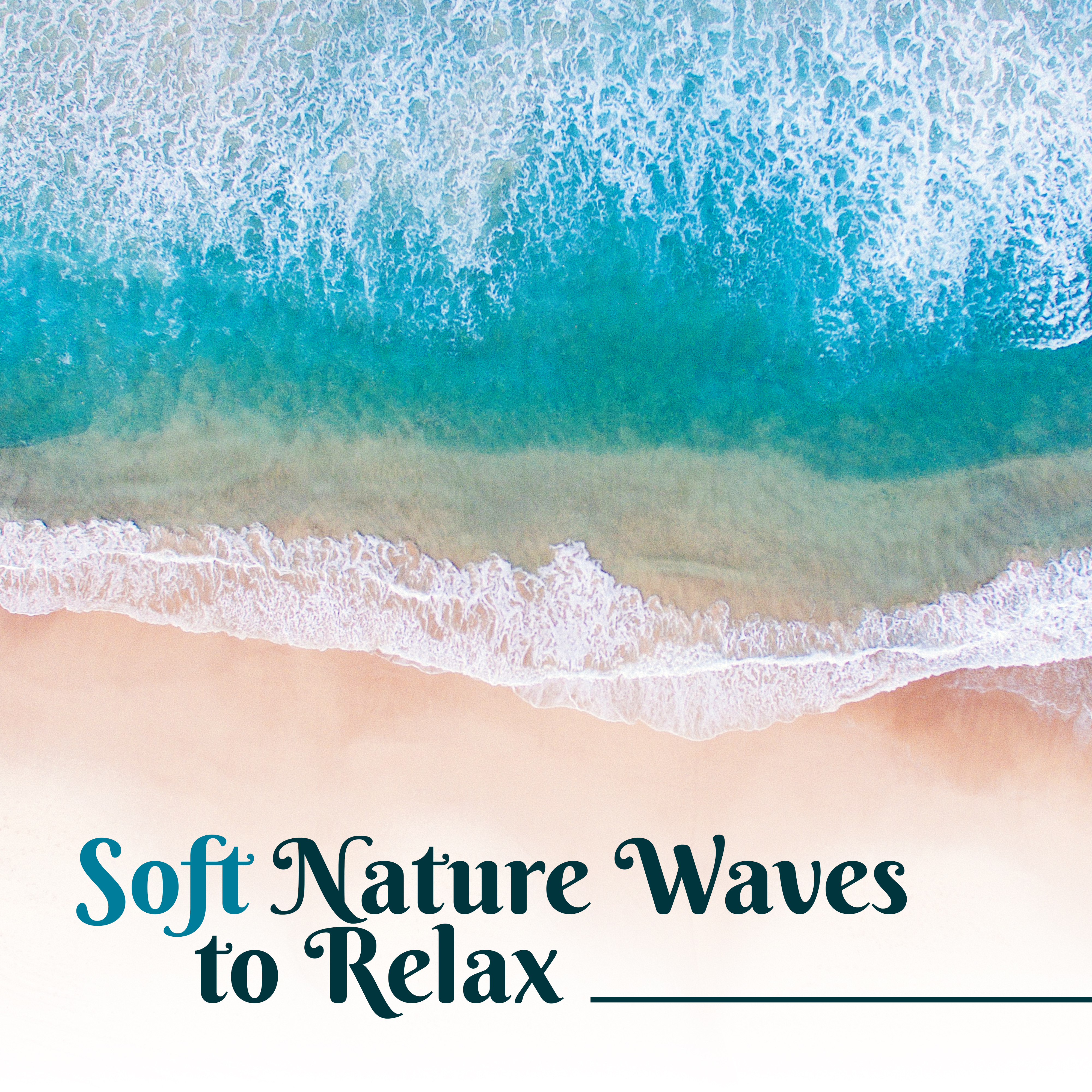Soft Nature Waves to Relax  Easy Listening, Stress Relief, Peaceful Music to Calm Down, Rest with New Age