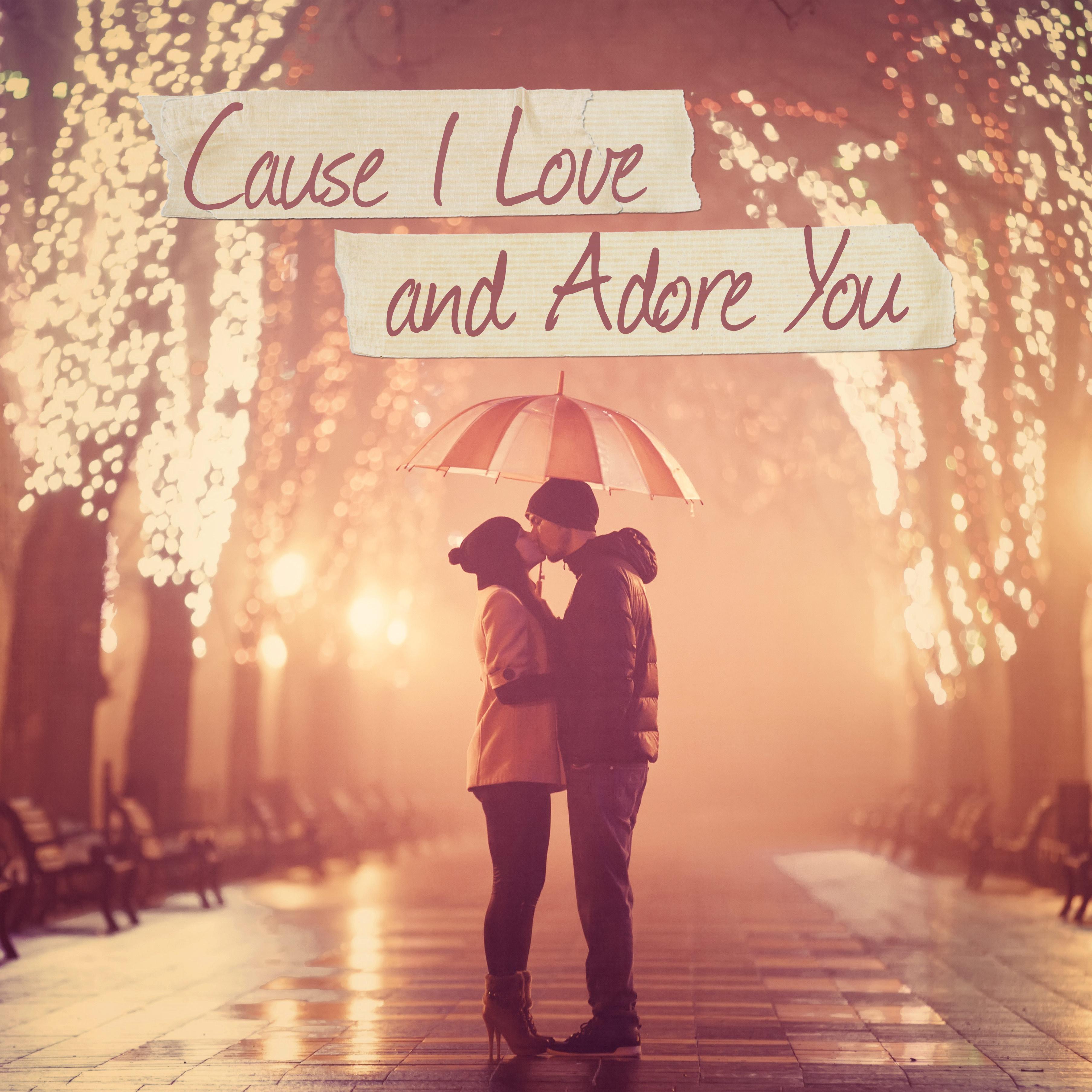 'Cause I Love and Adore You