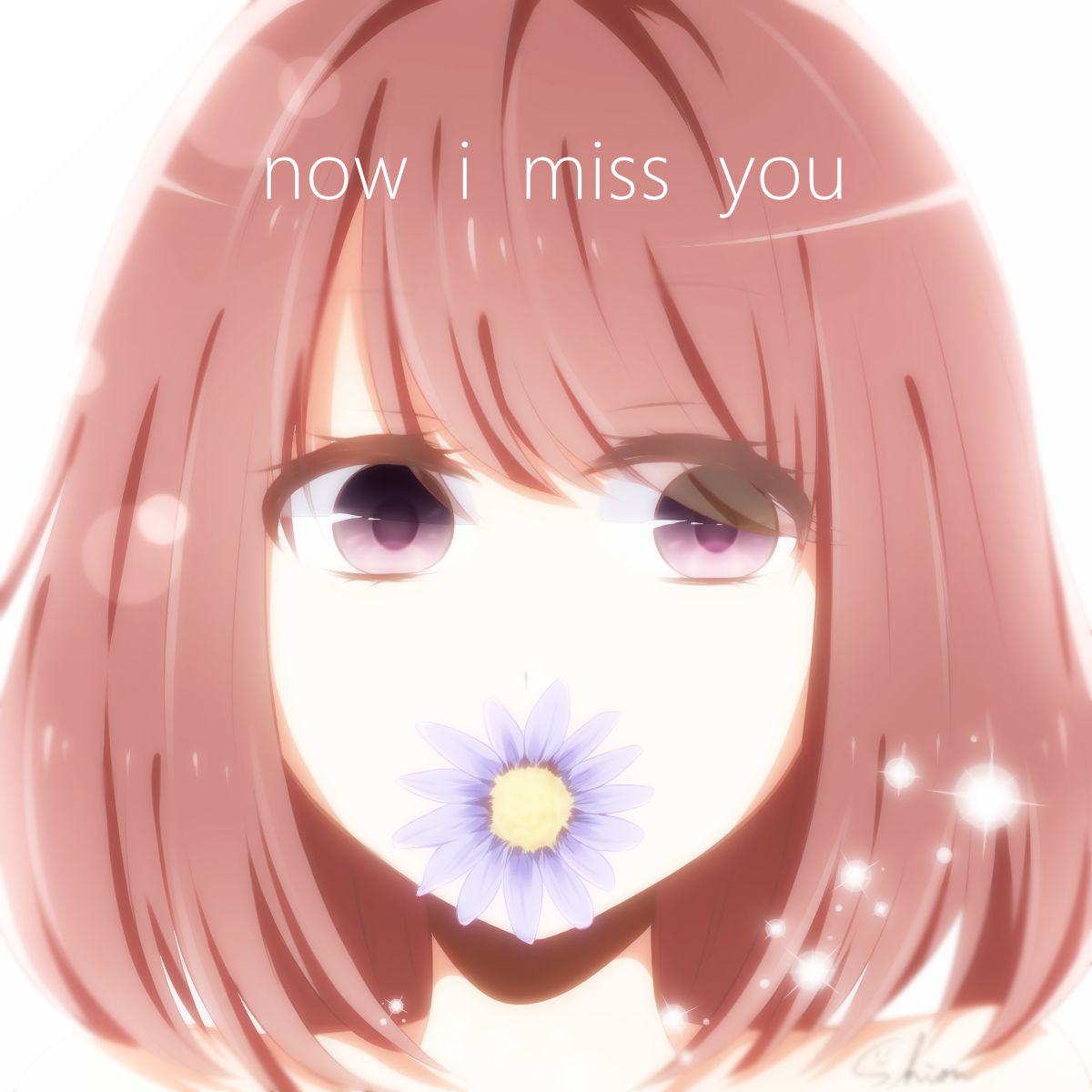 now i miss you